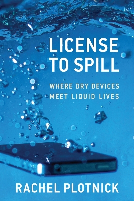 License to Spill: Where Dry Devices Meet Liquid Lives