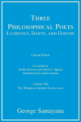 Three Philosophical Poets: Lucretius, Dante, and Goethe, critical edition,  Volume 8: Volume VIII