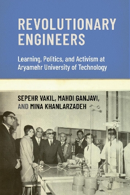 Revolutionary Engineers: Learning, Politics, and Activism at Aryamehr University of Technology