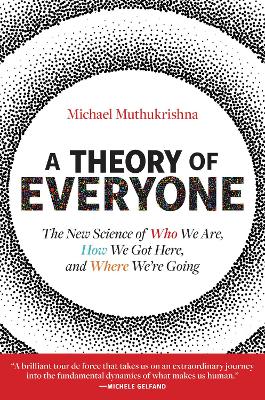 Theory of Everyone: The New Science of Who We Are, How We Got Here, and Where Were Going