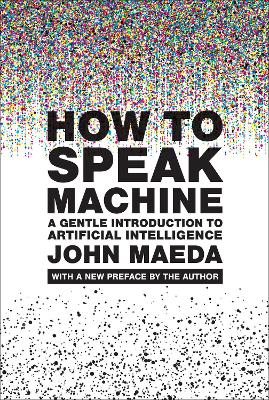 How to Speak Machine, with a new preface by the author: A Gentle Introduction to Artificial Intelligence