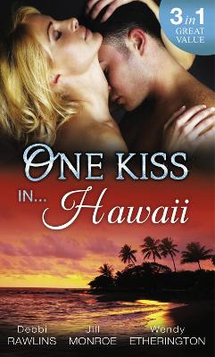 One Kiss In... Hawaii: Second Time Lucky / Wet and Wild / Her Private Treasure