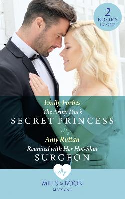 Army Doc's Secret Princess / Reunited With Her Hot-Shot Surgeon: The Army DOC's Secret Princess / Reunited with Her Hot-Shot Surgeon