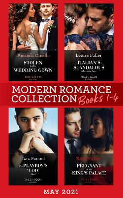 Modern Romance May 2021 Books 1-4: Stolen in Her Wedding Gown (the Greeks' Race to the Altar) / Italian's   Scandalous Marriage Plan / the Playboy's 'I Do' Deal / Pregnant in the King's   Palace