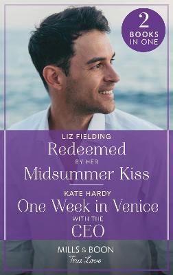 Redeemed By Her Midsummer Kiss / One Week In Venice With The Ceo: Redeemed by Her Midsummer Kiss / One Week in Venice with the CEO
