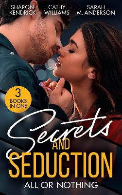 Secrets And Seduction: All Or Nothing: Secrets of a Billionaire's Mistress (One Night with Consequences) / a Pawn  in the Playboy's Game / Seduction on His Terms