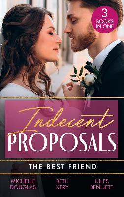 Indecent Proposals: The Best Friend: First Comes Baby (Mothers in a Million) / the Soldier's Baby Bargain / from  Best Friend to Daddy