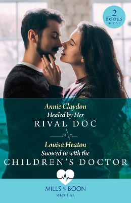 Healed By Her Rival Doc / Snowed In With The Children's Doctor  2 Books in 1: Healed by Her Rival DOC / Snowed in with the Children's Doctor