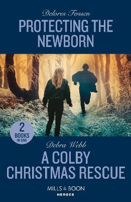 Protecting The Newborn / A Colby Christmas Rescue: Protecting the Newborn (Saddle Ridge Justice) / a Colby Christmas Rescue  (Colby Agency: the Next Generation)