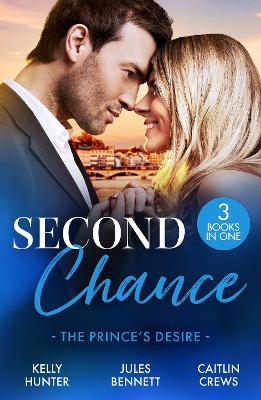 Second Chance: The Prince's Desire: Shock Heir for the Crown Prince (Claimed by a King) / Maid for a Magnate /  the Scandal That Made Her His Queen