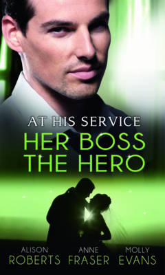 At His Service: Her Boss the Hero: One Night with Her Boss / Her Very Special Boss / the Surgeon's Marriage  Proposal