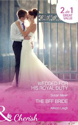 Wedded For His Royal Duty: Wedded for His Royal Duty (the Princes of Xaviera, Book 2) / the Bff Bride  (Return to the Double C, Book 9)