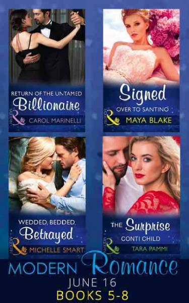 Modern Romance June 2016 Books 5-8: Return of the Untamed Billionaire / Signed Over to Santino / Wedded, Bedded,   Betrayed / the Surprise Conti Child