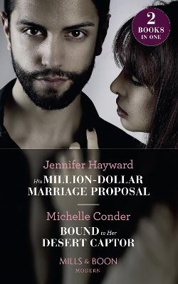 His Million-Dollar Marriage Proposal: His Million-Dollar Marriage Proposal (the Powerful Di Fiore Tycoons) / Bound  to Her Desert Captor (Conveniently Wed!)