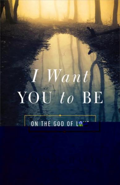 I Want You to Be: On the God of Love
