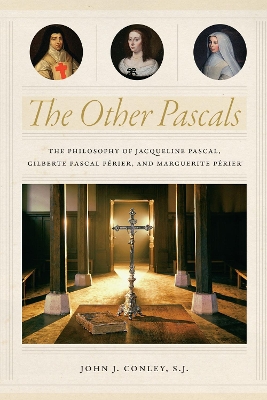 Other Pascals: The Philosophy of Jacqueline Pascal, Gilberte Pascal Périer, and Marguerite  Périer
