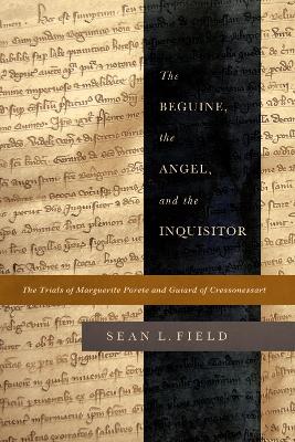 Beguine, the Angel, and the Inquisitor: The Trials of Marguerite Porete and Guiard of Cressonessart