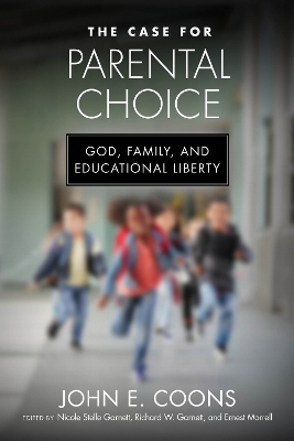 Case for Parental Choice: God, Family, and Educational Liberty