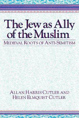 Jew as Ally of the Muslim: Medieval Roots of Anti-Semitism