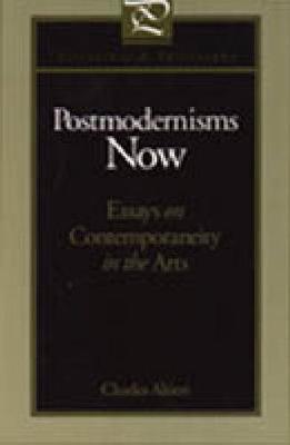 Postmodernisms Now: Essays on Contemporaneity in the Arts