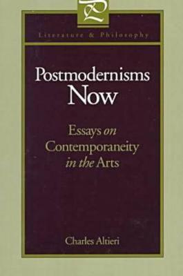 Postmodernisms Now: Essays on Contemporaneity in the Arts