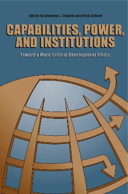 Capabilities, Power, and Institutions: Toward a More Critical Development Ethics