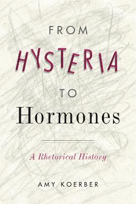 From Hysteria to Hormones: A Rhetorical History