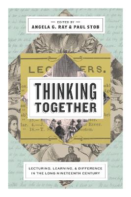 Thinking Together: Lecturing, Learning, and Difference in the Long Nineteenth Century