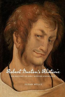 Robert Burtons Rhetoric: An Anatomy of Early Modern Knowledge