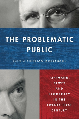 Problematic Public: Lippmann, Dewey, and Democracy in the Twenty-First Century