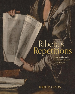 Riberas Repetitions: Paper and Canvas in Seventeenth-Century Spanish Naples