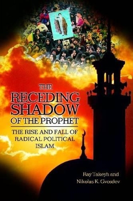Receding Shadow of the Prophet: The Rise and Fall of Radical Political Islam
