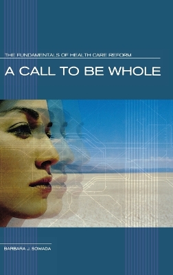 Call to Be Whole: The Fundamentals of Health Care Reform