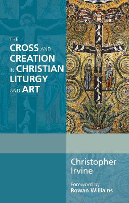 Cross and Creation in Christian Liturgy and Art