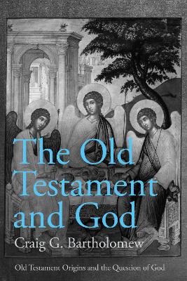 Old Testament and God: Old Testament Origins and the Question of God, Volume 1