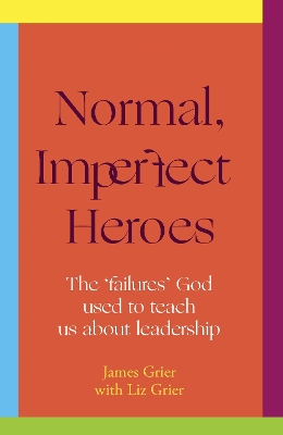 Normal, Imperfect Heroes: The 'failures' God used to teach us about leadership
