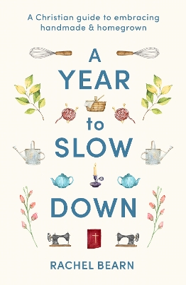 Year to Slow Down: A Christian guide to embracing handmade & homegrown