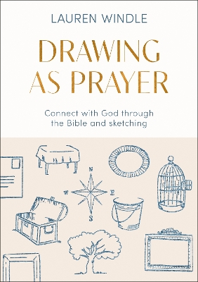 Drawing As Prayer: Connect with God through the Bible and sketching