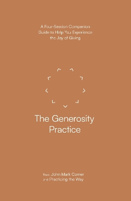 Generosity Practice: A Four-Session Companion Guide to Help You Experience the Joy of Giving