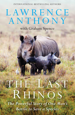Last Rhinos: The Powerful Story of One Man's Battle to Save a Species Opem market ed
