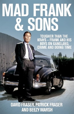 Mad Frank and Sons: Tougher than the Krays, Frank and his boys on gangland, crime and doing time