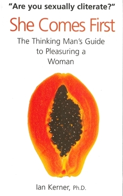She Comes First: The Thinking Man's Guide to Pleasuring a Woman Main