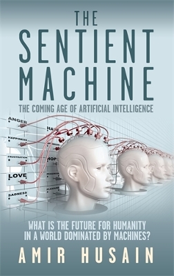 Sentient Machine: The Coming Age of Artificial Intelligence Main