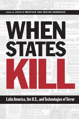 When States Kill: Latin America, the U.S., and Technologies of Terror