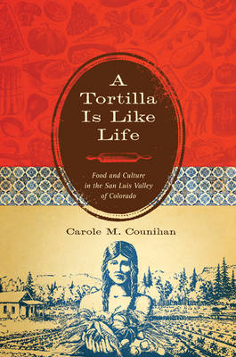 Tortilla Is Like Life: Food and Culture in the San Luis Valley of Colorado