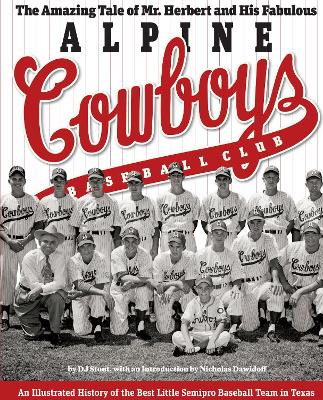 Amazing Tale of Mr. Herbert and His Fabulous Alpine Cowboys Baseball Club: An Illustrated History of the Best Little Semipro Baseball Team in Texas