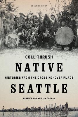Native Seattle: Histories from the Crossing-Over Place second edition