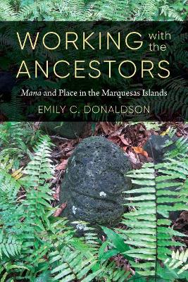 Working with the Ancestors: Mana and Place in the Marquesas Islands