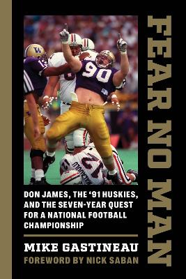 Fear No Man: Don James, the '91 Huskies, and the Seven-Year Quest for a National Football  Championship