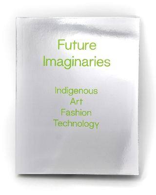 Future Imaginaries: Indigenous Art, Fashion, Technology